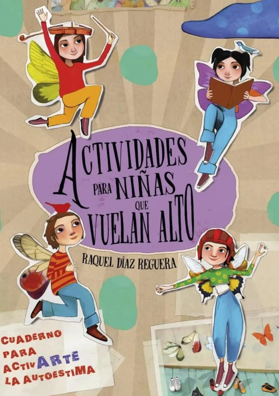 Actividades para niñas que vuelan alto. Un cuaderno para activarte la autoestima