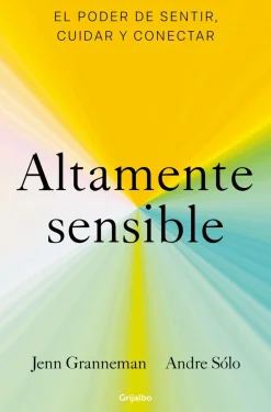 Best GRIJALBO MONDADORI, S.A. Altamente sensible. El poder de sentir, cuidar y conectar