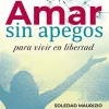 Amar sin apegos para vivir en libertad