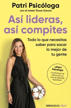 Sale Debolsillo Así lideras, así compites. Todo lo que necesitas saber para sacar lo mejor de tu gente