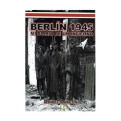 Tandaia Berlín 1945 Mi diario de un infierno. Primera Parte - Daniel Ortega