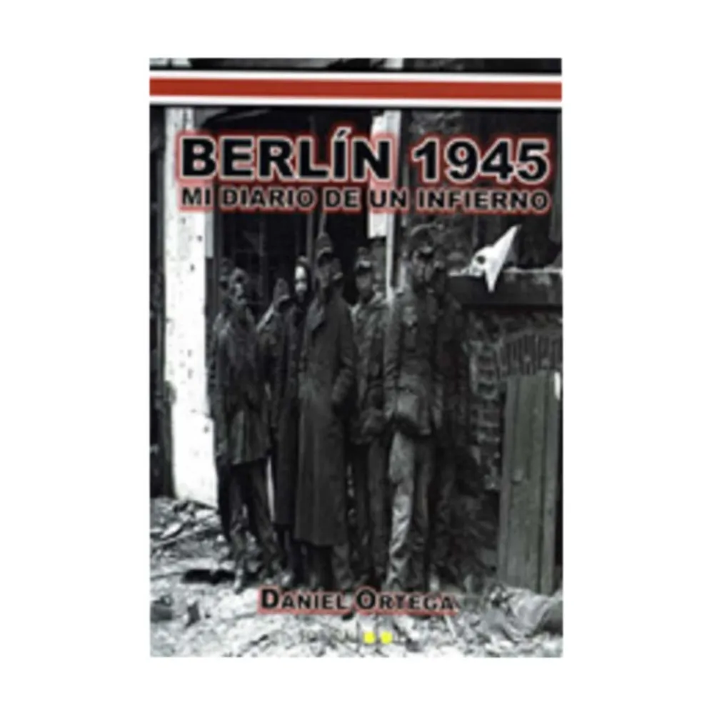 Tandaia Berlín 1945 Mi diario de un infierno. Primera Parte - Daniel Ortega