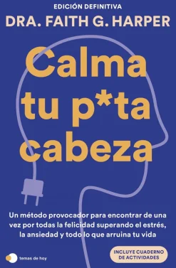 Sale EDICIONES TEMAS DE HOY Calma tu puta cabeza. Un método provocador para encontrar de una vez por todas la felicidad superando el estré