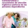 Características y necesidades de atención higiénicosanitaria de las personas dependientes.
