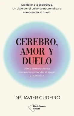 Hot PLATAFORMA EDITORIAL Cerebro, amor y duelo. Cómo la neurociencia nos ayuda a entender el apego y la pérdida. Del dolor a la esperan