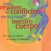 Cómo resolver los conflictos que expresa nuestro cuerpo. Lo que el espejo nos dice realmente