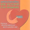 Cómo resolver tus problemas emocionales sin acudir a un terapeuta. Técnicas psicoterapéuticas que tú puedes us