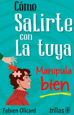 Cómo salirte con la tuya. Manipula bien
