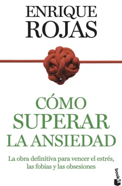 Cómo superar la ansiedad. La obra definitiva para vencer el estrés, las fobias y las obsesiones