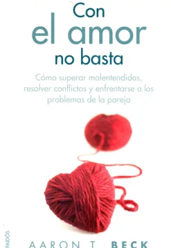 Sale Paidos Con el amor no basta. Como superar malentendidos, resolver conflictos y enfrentarse a los problemas de pareja.