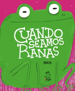 Cuando seamos ranas - Dipacho