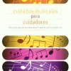 Cuidados musicales para cuidadores. Musicoterapia autorrealizadora para el estrés asistencial.