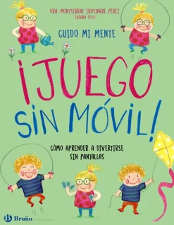 Sale Bruño Cuido mi mente. ¡Juego sin móvil! Cómo aprender a divertirse sin pantallas