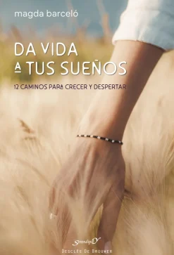 Da vida a tus sueños. 12 caminos para crecer y despertar