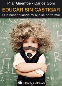Educar sin castigar. Qué hacer cuando mi hijo se porta mal