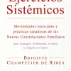 Ejercicios sistémicos. Movimientos esenciales y prácticas sanadoras de las Nuevas Constelaciones Familiares