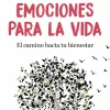 Emociones para la vida. El camino hacia tu bienestar