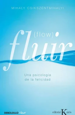Fluir (flow). Una psicología de la felicidad.