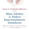 Online EDITORIAL SIRIO, S.A. Guía de Cuidados Básicos para Hijos Adultos de Padres Emocionalmente Inmaduros. Honra tus emociones, cultiva t