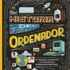 Historia del ordenador. Las personas, los inventos y la tecnologia que cambiaron nuestro mundo