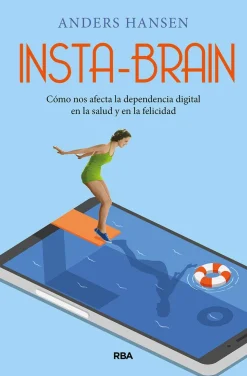 Insta-Brain. Cómo nos afecta la dependencia digital en la salud y en la felicidad