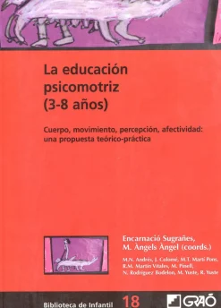 Clearance Graó La educación psicomotriz (3-8 años). Cuerpo, movimiento, percepción, afectividad: una propuesta teórico-pr
