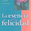 La esencia de la felicidad. Psicología transpersonal y cuento-enseñanzas para una forma distinta de vivir.