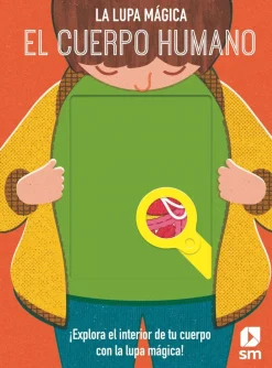 La lupa mágica. El cuerpo humano ¡Explora el interior de tu cuerpo con la lupa mágica!