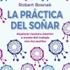 La práctica del soñar. Explorar nuestro interior a través del trabajo con los sueños