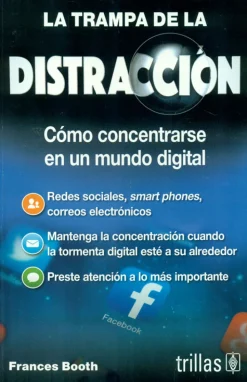 New Trillas La trampa de la distracción. Cómo concentrarse en un mundo digital