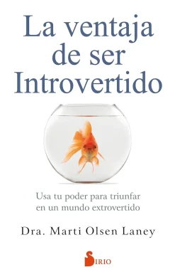 New EDITORIAL SIRIO, S.A. La ventaja de ser Introvertido. Usa tu poder para triunfar en un mundo extravertido