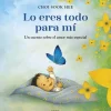 Lo eres todo para mí. Un cuento sobre el amor más especial