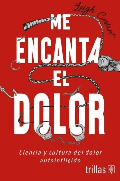 Sale Trillas Me encanta el dolor. Ciencia y cultura del dolor auto infligido