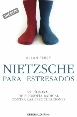 Nietzsche para estresados. 99 píldoras de filosofía radical contra las preocupaciones