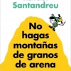 Sale GRIJALBO No hagas montañas de granos de arena (y TODO son granos de arena) - Rafael Santandreu