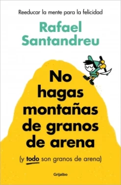 Sale GRIJALBO No hagas montañas de granos de arena (y TODO son granos de arena) - Rafael Santandreu
