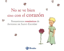 No se ve bien sino con el corazón. Pensamientos románticos de Antoine de Saint-Exupéry