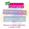 New Pax Para romper los patrones de la depresión: Renueva tus hábitos emocionales y recupera tu vida