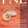 PNL, trasforma tu vida. Vive con plenitud tu proceso de crecimiento: las herramientas de PNL y psicología tran