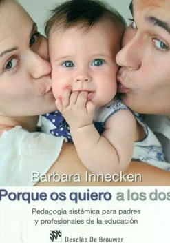 Porque os quiero a los dos. Pedagogía sistémica para padres y profesionales de la educación.