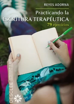Practicando la escritura terapéutica. 79 ejercicios