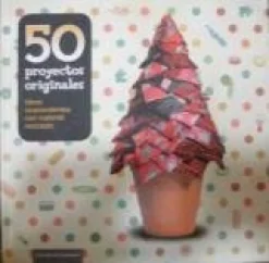 50 Proyectos Originales. Ideas Sorprendentes Con Material Reciclado [hardcover] - [Oct 01, 2012]