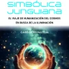 Psicología Simbólica Junguiana. El viaje de humanización del cosmos en busca de la iluminación - Carlos Byington