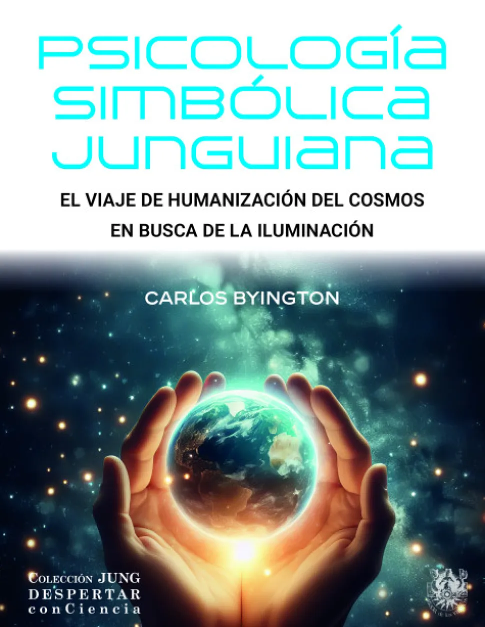 Psicología Simbólica Junguiana. El viaje de humanización del cosmos en busca de la iluminación - Carlos Byington
