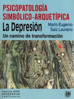 Psicopatología simbólico-arquetípica. La depresión - Mario Eugenio Saiz Laureiro