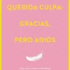 Querida culpa: gracias, pero adiós. Una guía para liberar el peso emocional y vivir con plenitud