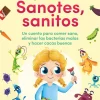 Sanotes, sanitos. Un cuento para comer sano, eliminar las bacterias malas y hacer cacas buenas