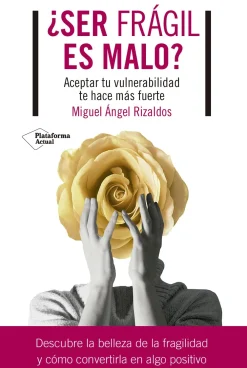 Best PLATAFORMA EDITORIAL ¿Ser frágil es malo? Aceptar tu vulnerabilidad te hace más fuerte