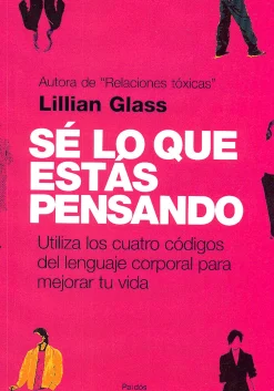 Paidos Sé lo que estás pensando. Utiliza los cuatro códigos del lenguaje corporal para mejorar tu vida.