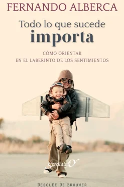 Sale Desclée De Brouwer Todo lo que sucede importa. Cómo orientar en el laberinto de los sentimientos